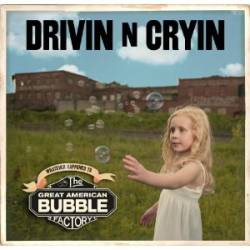 Drivin N Cryin : The Great American Bubble Factory